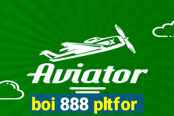 boi 888 pltfor